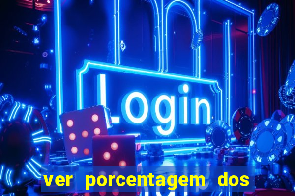 ver porcentagem dos jogos slots